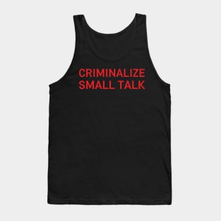 criminalize small talk Tank Top